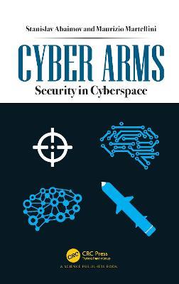 Cyber Arms: Security in Cyberspace - Stanislav Abaimov,Maurizio Martellini - cover