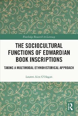 The Sociocultural Functions of Edwardian Book Inscriptions: Taking a Multimodal Ethnohistorical Approach - Lauren Alex O'Hagan - cover