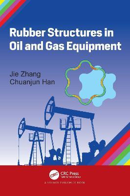 Rubber Structures in Oil and Gas Equipment - Jie Zhang,Chuanjun Han - cover