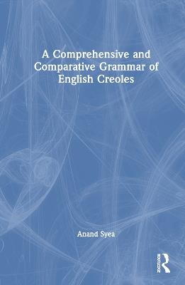A Comprehensive and Comparative Grammar of English Creoles - Anand Syea - cover