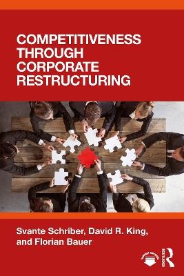 Competitiveness through Corporate Restructuring - Svante Schriber,David R. King,Florian Bauer - cover