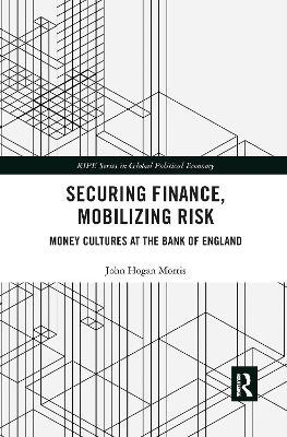 Securing Finance, Mobilizing Risk: Money Cultures at the Bank of England - John Morris - cover