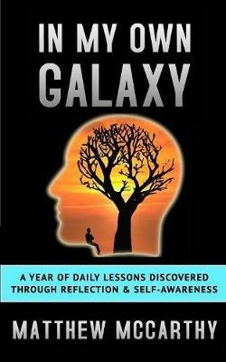 In My Own Galaxy: A Year of Daily Lessons Discovered Through Reflection & Self-Awareness - Matthew McCarthy - cover