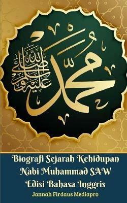 Biografi Sejarah Kehidupan Nabi Muhammad SAW Edisi Bahasa Inggris - Jannah Firdaus Mediapro - cover