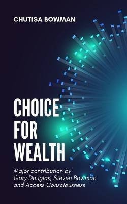 Choice For Wealth - Chutisa Bowman - cover