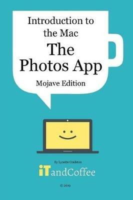 Introduction to the Mac - The Photos App (Mojave Edition): An easy to follow guide to using the Mac's Photos app to manage all your photos - Lynette Coulston - cover