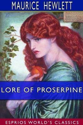 Lore of Proserpine (Esprios Classics) - Maurice Hewlett - cover