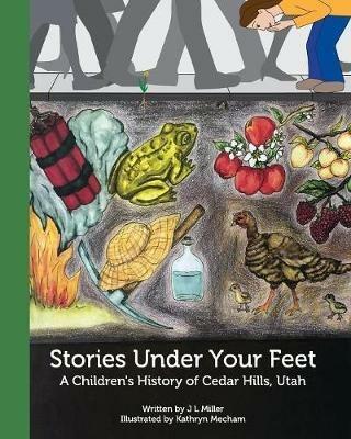 Stories Under Your Feet: A Children's History of Cedar Hills, Utah - Jamie Miller - cover