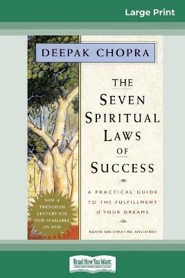 The Seven Spiritual Laws of Success: A Practical Guide to the Fulfillment of Your Dreams (16pt Large Print Edition) - Deepak Chopra - cover