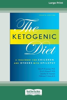 Ketogenic Diet: A Treatment for Children and Others with Epilepsy, 4th Edition (16pt Large Print Edition) - John M Freeman - cover