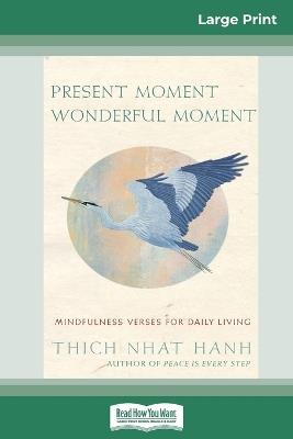 Present Moment Wonderful Moment: Mindfulness Verses For Daily Living (16pt Large Print Edition) - Thich Nhat Hanh - cover