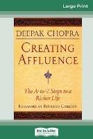Creating Affluence: The A-To-Z Steps to a Richer Life (16pt Large Print Edition) - Deepak Chopra - cover