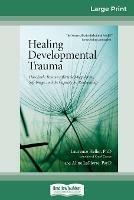 Healing Developmental Trauma: How Early Trauma Affects Self-Regulation, Self-Image, and the Capacity for Relationship (16pt Large Print Edition) - Laurence Heller And Ali Lapierre - cover