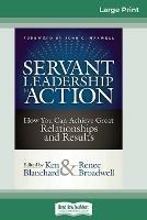 Servant Leadership in Action: How You Can Achieve Great Relationships and Results (16pt Large Print Edition)
