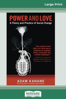 Power and Love: A Theory and Practice of Social Change (16pt Large Print Edition) - Adam Kahane,Jeff Barnum - cover