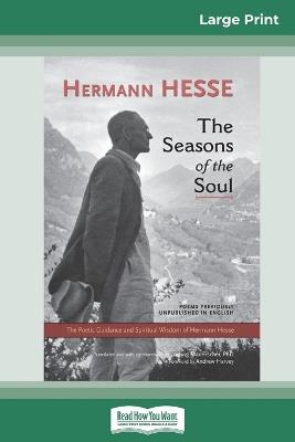 The Seasons of the Soul: The Poetic Guidance and Spiritual Wisdom of Herman Hesse (16pt Large Print Edition) - Hermann Hesse,Ludwig Max Fischer - cover