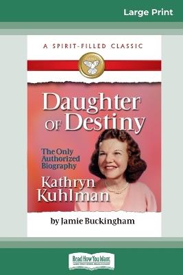 Daughter of Destiny: The Authorized Biography of Kathryn Kuhlman (16pt Large Print Edition) - Jamie Buckingham - cover