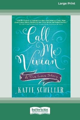 Call Me Vivian: A True Love Story [Large Print 16 Pt Edition] - Katie Scheller - cover