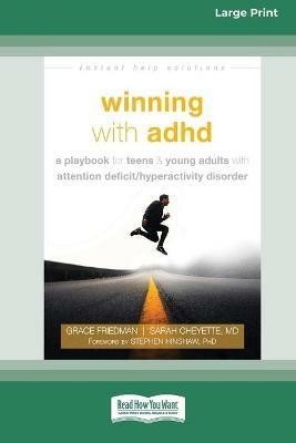 Winning with ADHD: A Playbook for Teens and Young Adults with Attention Deficit/Hyperactivity Disorder (16pt Large Print Edition) - Grace Friedman,Sarah Cheyette - cover