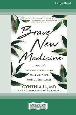Brave New Medicine: A Doctor's Unconventional Path to Healing Her Autoimmune Illness (16pt Large Print Edition) - Cynthia Li - cover