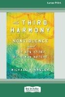 The Third Harmony: Nonviolence and the New Story of Human Nature [16 Pt Large Print Edition] - Michael N Nagler - cover