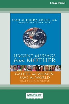 Urgent Message from Mother: Gather the Women, Save the World (16pt Large Print Edition) - Jean Shinoda Bolen - cover