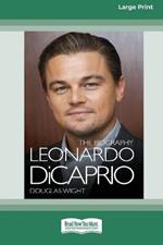 Leonardo DiCaprio: The Biography (16pt Large Print Edition)