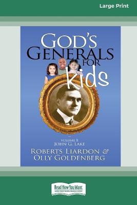 God's Generals For Kids/John G. Lake: Volume 8 (16pt Large Print Edition) - Roberts Liardon,Olly Goldenberg - cover