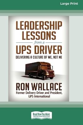 Leadership Lessons from a UPS Driver: Delivering a Culture of We, Not Me (16pt Large Print Edition) - Ron Wallace - cover