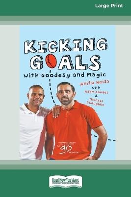 Kicking Goals with Goodesy and Magic (16pt Large Print Edition) - Anita Heiss,Adam Goodes,Michael O'Loughlin - cover