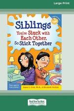 Siblings: : You're Stuck with Each Other, So Stick Together [Standard Large Print 16 Pt Edition]