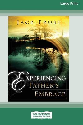 Experiencing Father's Embrace (16pt Large Print Edition) - Jack Frost - cover