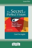 Libro in inglese The Secret of Perfect Vision: How You Can Prevent and Reverse Nearsightedness [Standard Large Print 16 Pt Edition]  - David de Angelis