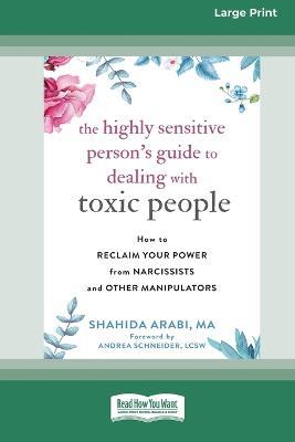 The Highly Sensitive Person's Guide to Dealing with Toxic People: How to Reclaim Your Power from Narcissists and Other Manipulators [Standard Large Print 16 Pt Edition] - Shahida Arabi - cover