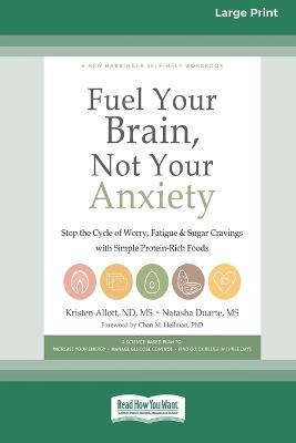Fuel Your Brain, Not Your Anxiety: Stop the Cycle of Worry, Fatigue, and Sugar Cravings with Simple Protein-Rich Foods [Standard Large Print 16 Pt Edition] - Kristen Allott,Natasha Duarte - cover