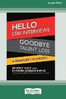 Hello Stay Interviews, Goodbye Talent Loss: A Manager's Playbook [16 Pt Large Print Edition] - Beverly Kaye,Sharon Jordan-Evans - cover