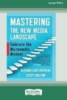Mastering the New Media Landscape: Embrace the Micromedia Mindset [16 Pt Large Print Edition] - Barbara Cave Henricks,Rusty Shelton - cover