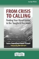From Crisis to Calling: Finding Your Moral Center in the Toughest Decisions [16 Pt Large Print Edition] - Sasha Chanoff,David Chanoff - cover