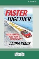 Faster Together: Accelerating Your Team's Productivity [16 Pt Large Print Edition] - Laura Stack - cover