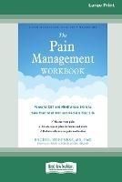 The Pain Management Workbook: Powerful CBT and Mindfulness Skills to Take Control of Pain and Reclaim Your Life [16pt Large Print Edition] - Rachel Zoffness - cover
