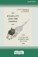 Disability and the Church: A Vision for Diversity and Inclusion [16pt Large Print Edition]