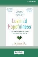Learned Hopefulness: The Power of Positivity to Overcome Depression [16pt Large Print Edition] - Dan Tomasulo - cover