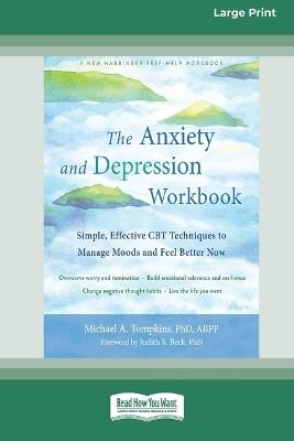 The Anxiety and Depression Workbook: Simple, Effective CBT Techniques to Manage Moods and Feel Better Now [16pt Large Print Edition] - Michael A Tompkins - cover