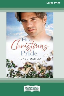 His Christmas Pride: (Rainbow Cove Christmas, #6) [Large Print 16pt] - Renee Dahlia - cover