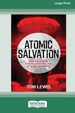 Atomic Salvation: How the A-Bomb attacks saved the lives of 32 million people [Large Print 16pt]