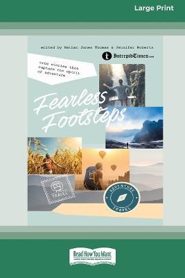 Fearless Footsteps: True Stories That Capture the Spirit of Adventure [Large Print 16pt] - Nathan James Thomas,Jennifer Roberts - cover