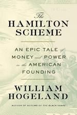 The Hamilton Scheme: An Epic Tale of Money and Power in the American Founding