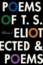 The Poems of T. S. Eliot: Volume I: Collected and Uncollected Poems