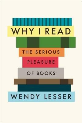 Why I Read - Wendy Lesser - cover