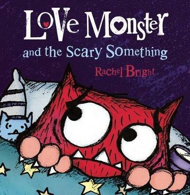 Love Monster and the Scary Something - Rachel Bright - cover